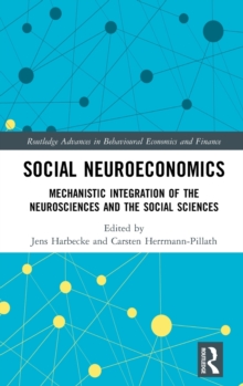 Social Neuroeconomics : Mechanistic Integration of the Neurosciences and the Social Sciences