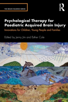 Psychological Therapy for Paediatric Acquired Brain Injury : Innovations for Children, Young People and Families