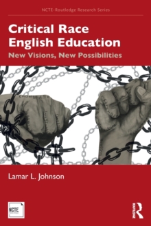Critical Race English Education : New Visions, New Possibilities