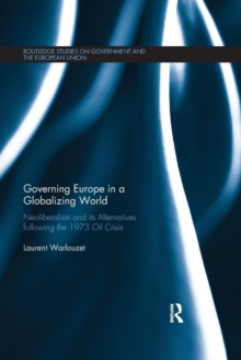 Governing Europe in a Globalizing World : Neoliberalism and its Alternatives following the 1973 Oil Crisis