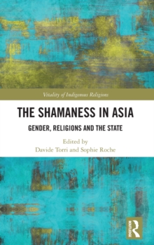 The Shamaness in Asia : Gender, Religion and the State