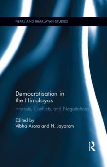Democratisation in the Himalayas : Interests, Conflicts, and Negotiations