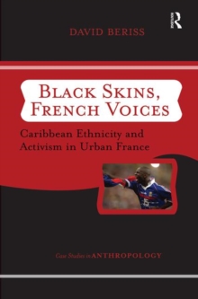 Black Skins, French Voices : Caribbean Ethnicity And Activism In Urban France