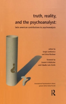 Truth, Reality and the Psychoanalyst : Latin American Contributions to Psychoanalysis