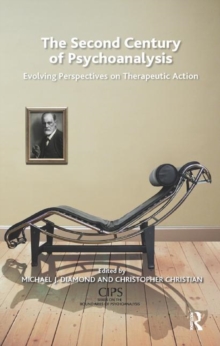 The Second Century of Psychoanalysis : Evolving Perspectives on Therapeutic Action