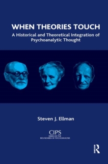When Theories Touch : A Historical and Theoretical Integration of Psychoanalytic Thought