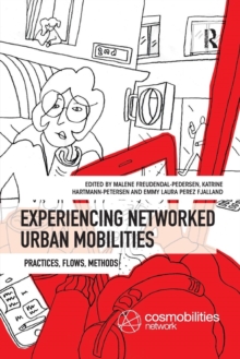 Experiencing Networked Urban Mobilities : Practices, Flows, Methods