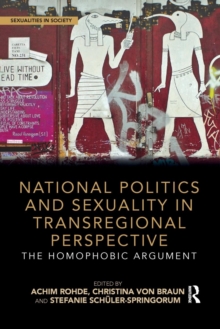 National Politics and Sexuality in Transregional Perspective : The Homophobic Argument