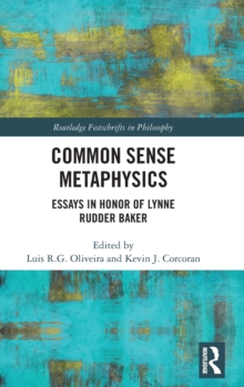 Common Sense Metaphysics : Essays in Honor of Lynne Rudder Baker