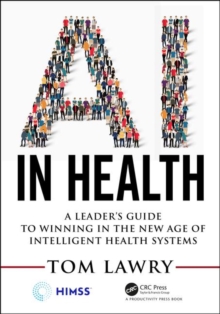 AI in Health : A Leader’s Guide to Winning in the New Age of Intelligent Health Systems