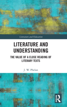 Literature and Understanding : The Value of a Close Reading of Literary Texts
