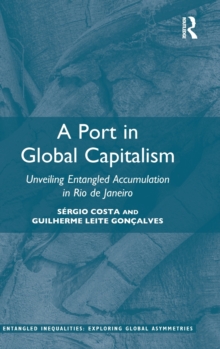 A Port in Global Capitalism : Unveiling Entangled Accumulation in Rio de Janeiro