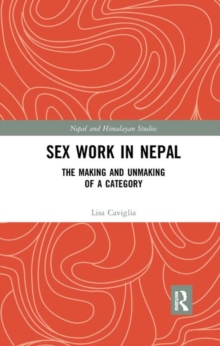 Sex Work in Nepal : The Making and Unmaking of a Category
