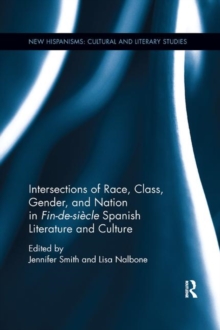 Intersections of Race, Class, Gender, and Nation in Fin-de-siecle Spanish Literature and Culture