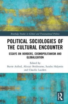 Political Sociologies of the Cultural Encounter : Essays on Borders, Cosmopolitanism, and Globalization