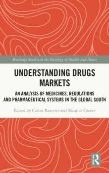 Understanding Drugs Markets : An Analysis of Medicines, Regulations and Pharmaceutical Systems in the Global South