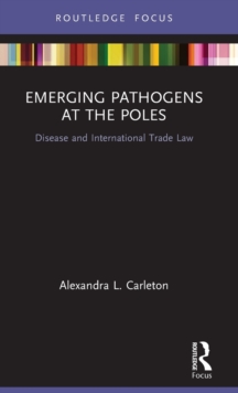 Emerging Pathogens at the Poles : Disease and International Trade Law