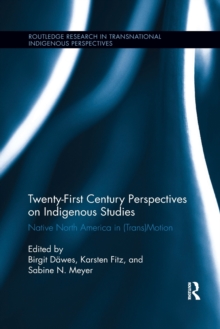 Twenty-First Century Perspectives on Indigenous Studies : Native North America in (Trans)Motion