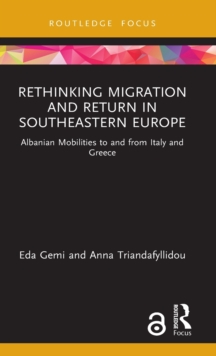 Rethinking Migration and Return in Southeastern Europe : Albanian Mobilities to and from Italy and Greece
