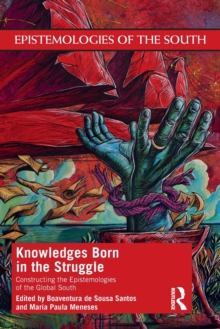 Knowledges Born in the Struggle : Constructing the Epistemologies of the Global South