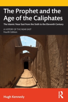 The Prophet and the Age of the Caliphates : The Islamic Near East from the Sixth to the Eleventh Century