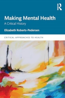 Making Mental Health : A Critical History