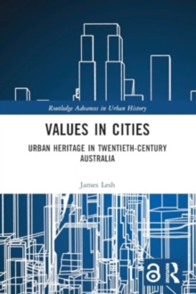 Values in Cities : Urban Heritage in Twentieth-Century Australia