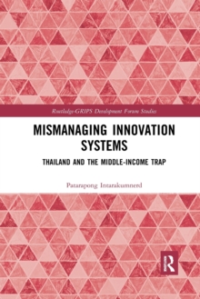 Mismanaging Innovation Systems : Thailand and the Middle-income Trap