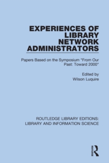 Experiences of Library Network Administrators : Papers Based on the Symposium 'From Our Past, Toward 2000'