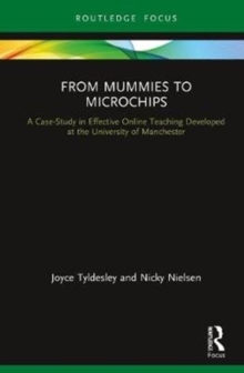 From Mummies to Microchips : A Case-Study in Effective Online Teaching Developed at the University of Manchester