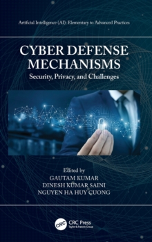 Cyber Defense Mechanisms : Security, Privacy, and Challenges