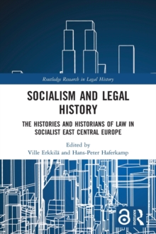 Socialism and Legal History : The Histories and Historians of Law in Socialist East Central Europe