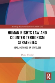 Human Rights Law and Counter Terrorism Strategies : Dead, Detained or Stateless