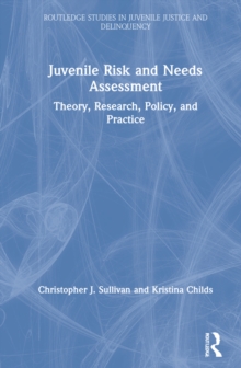Juvenile Risk and Needs Assessment : Theory, Research, Policy, and Practice