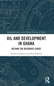 Oil and Development in Ghana : Beyond the Resource Curse
