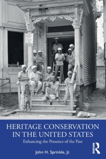 Heritage Conservation in the United States : Enhancing the Presence of the Past