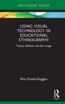 Using Visual Technology in Educational Ethnography : Theory, Method and the Visual