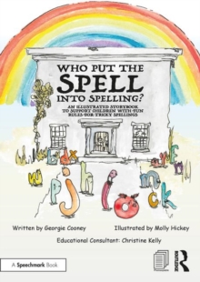 Who Put the Spell into Spelling? : An Illustrated Storybook to Support Children with Fun Rules for Tricky Spellings