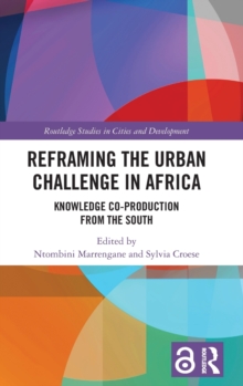 Reframing the Urban Challenge in Africa : Knowledge Co-production from the South