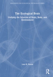The Ecological Brain : Unifying the Sciences of Brain, Body, and Environment