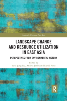 Landscape Change and Resource Utilization in East Asia : Perspectives from Environmental History