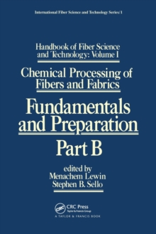 Handbook of Fiber Science and Technology: Volume 1 : Chemical Processing of Fibers and Fabrics - Fundamentals and Preparation Part B