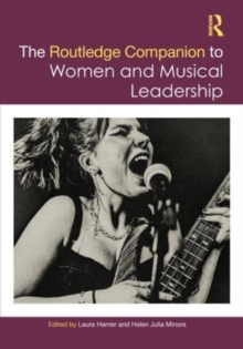 The Routledge Companion to Women and Musical Leadership : The Nineteenth Century and Beyond