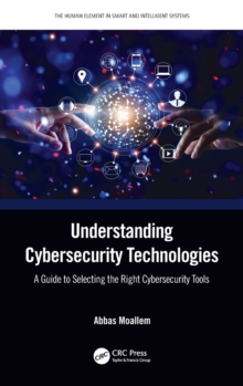 Understanding Cybersecurity Technologies : A Guide to Selecting the Right Cybersecurity Tools
