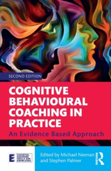 Cognitive Behavioural Coaching in Practice : An Evidence Based Approach