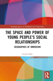 The Space and Power of Young People's Social Relationships : Immersive Geographies