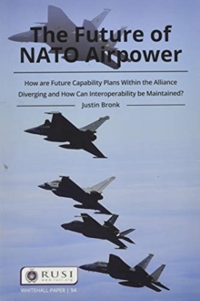 The Future of NATO Airpower : How are Future Capability Plans Within the Alliance Diverging and How can Interoperability be Maintained?