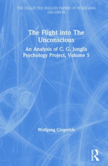 The Flight into The Unconscious : An Analysis of C. G. Jung's Psychology Project, Volume 5