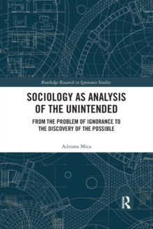 Sociology as Analysis of the Unintended : From the Problem of Ignorance to the Discovery of the Possible