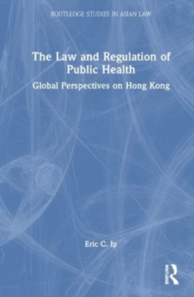 The Law and Regulation of Public Health : Global Perspectives on Hong Kong